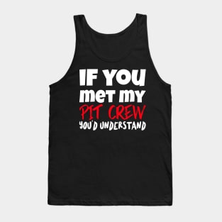 If You Met My Pit Crew You'd Understand Funny Sarcastic Car Racing Motorsports Race Track Tank Top